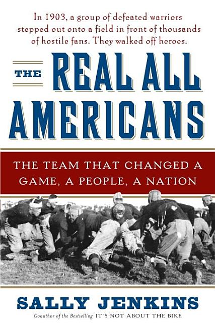 The Real All Americans: The Team That Changed a Game, a People, a Nation