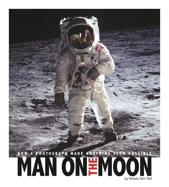 Man on the Moon: How a Photograph Made Anything Seem Possible