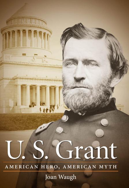 U.S. Grant: American Hero, American Myth