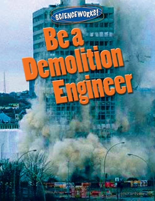 Be a Demolition Engineer