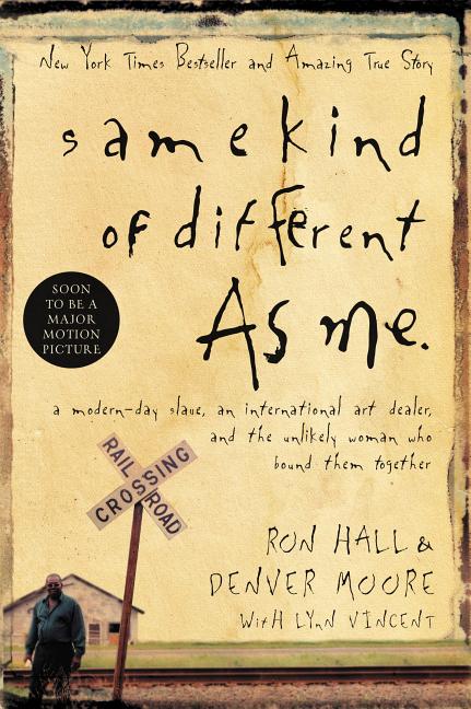 Same Kind of Different as Me: A Modern-Day Slave, an International Art Dealer, and the Unlikely Woman Who Bound Them Together