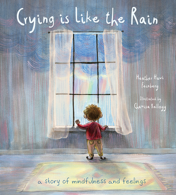 Crying Is Like the Rain: A Story of Mindfulness and Feelings