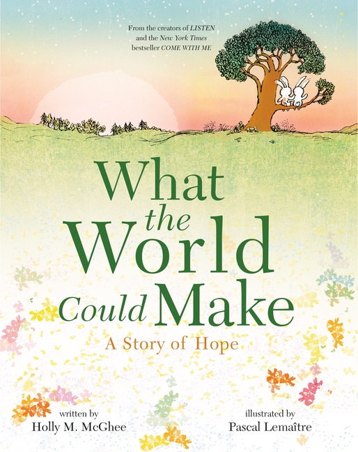 What the World Could Make: A Story of Hope