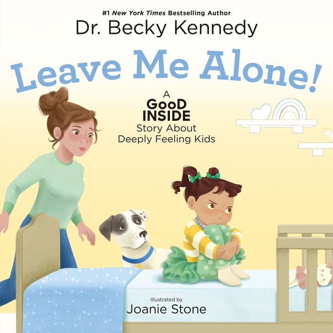 Leave Me Alone!: A Good Inside Story about Deeply Feeling Kids