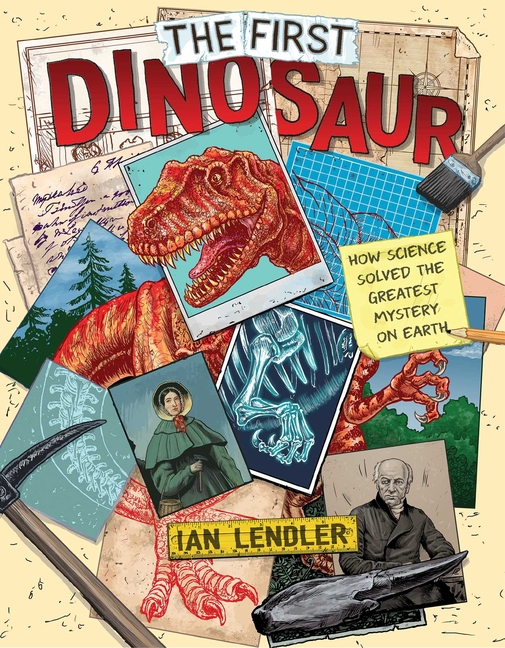 The First Dinosaur: How Science Solved the Greatest Mystery on Earth