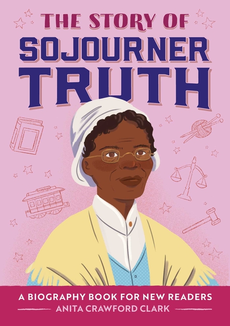 The Story of Sojourner Truth: An Inspiring Biography for Young Readers