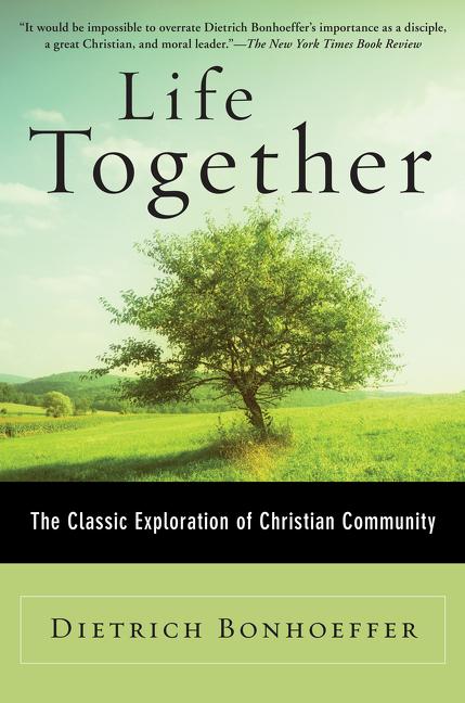 Life Together: The Classic Exploration of Christian Community