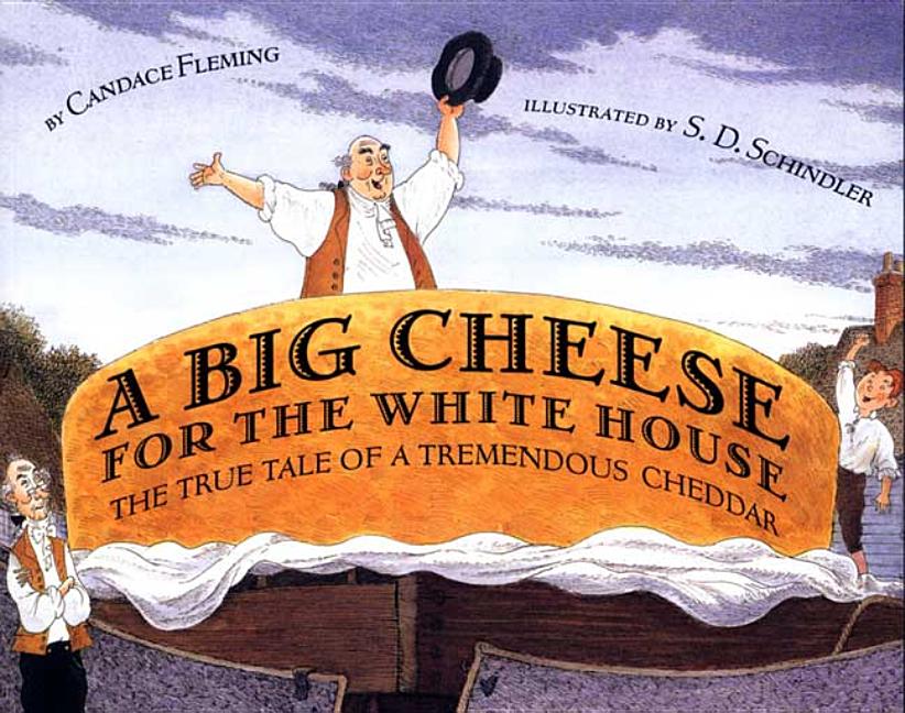 A Big Cheese for the White House: The True Tale of a Tremendous Cheddar