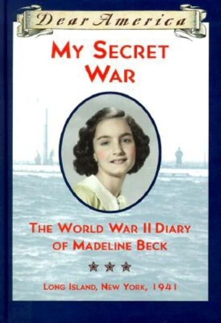 My Secret War: The World War II Diary of Madeline Beck, Long Island, New York 1941