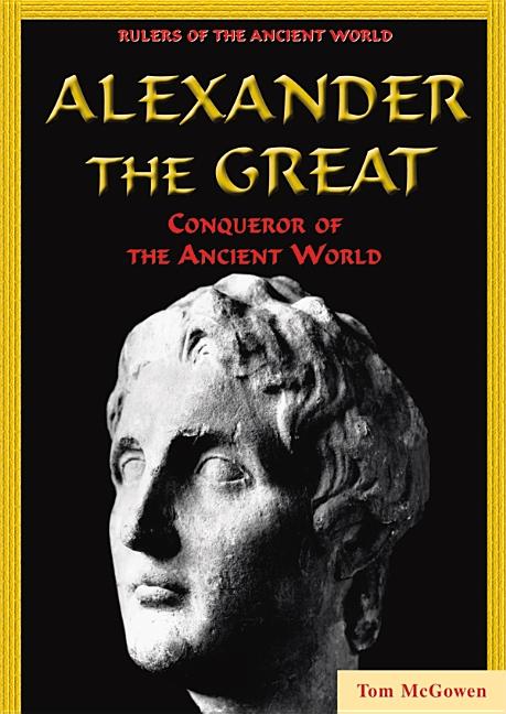 Alexander the Great: Conqueror of the Ancient World