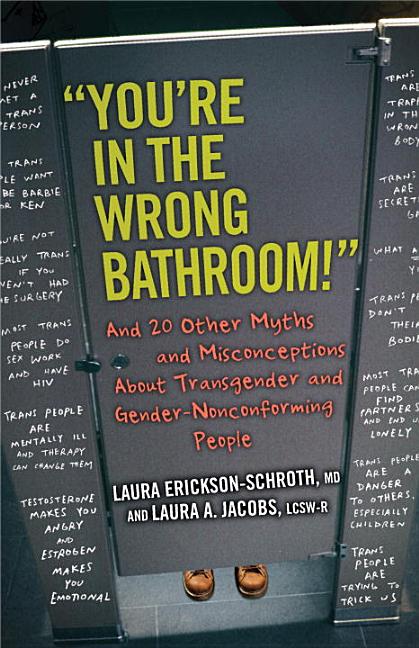 'You’re in the Wrong Bathroom!': And 20 Other Myths and Misconceptions about Transgender and Gender-Nonconforming People