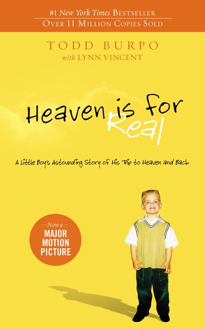 Heaven Is for Real: A Little Boy's Astounding Story of His Trip to Heaven and Back