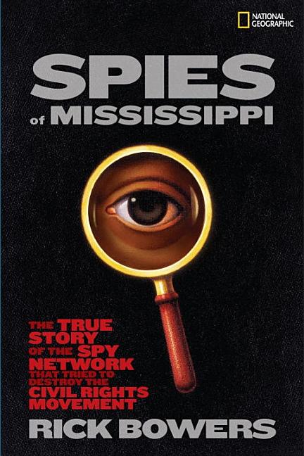 Spies of Mississippi: The True Story of the Spy Network That Tried to Destroy the Civil Rights Movement