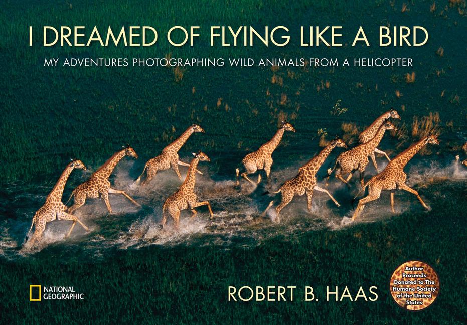 I Dreamed of Flying Like a Bird: My Adventures Photographing Wild Animals from a Helicopter