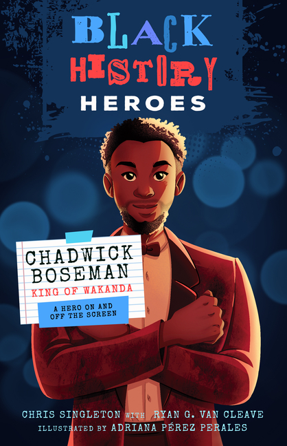 Chadwick Boseman: King of Wakanda: A Hero On and Off the Screen