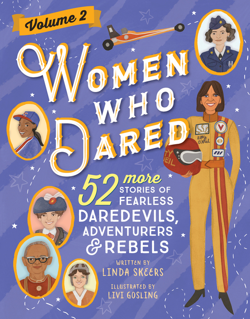 Women Who Dared, Volume 2: 52 More Stories of Fearless Daredevils, Adventurers, and Rebels