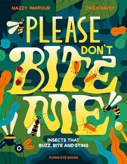 Please Don't Bite Me!: Insects That Buzz, Bite and Sting