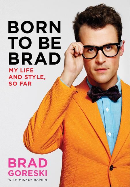 Born to Be Brad: My Life and Style, So Far