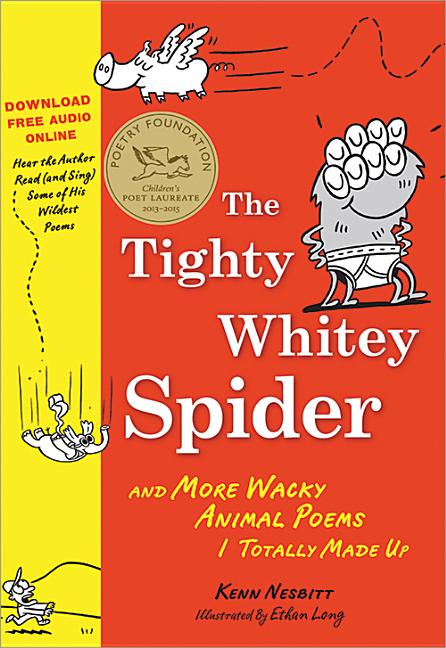 The Tighty Whitey Spider: And More Wacky Animal Poems I Totally Made Up