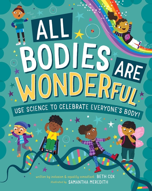 All Bodies Are Wonderful: Use Science to Celebrate Everyone's Body!