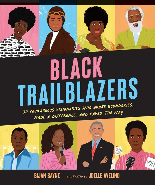 Black Trailblazers: 30 Courageous Visionaries Who Broke Boundaries, Made a Difference, and Paved the Way