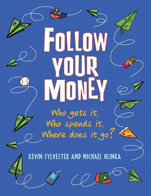 Follow Your Money: Who Gets It, Who Spends It, Where Does It Go?