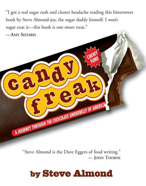 Candyfreak: A Journey Through the Chocolate Underbelly of America