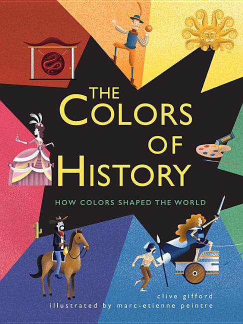 Colors of History, The: How Colors Shaped the World