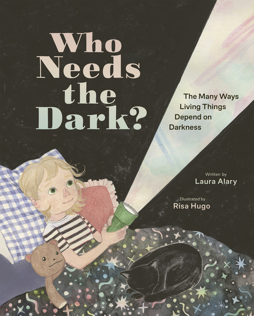 Who Needs the Dark?: The Many Ways Living Things Depend on Darkness
