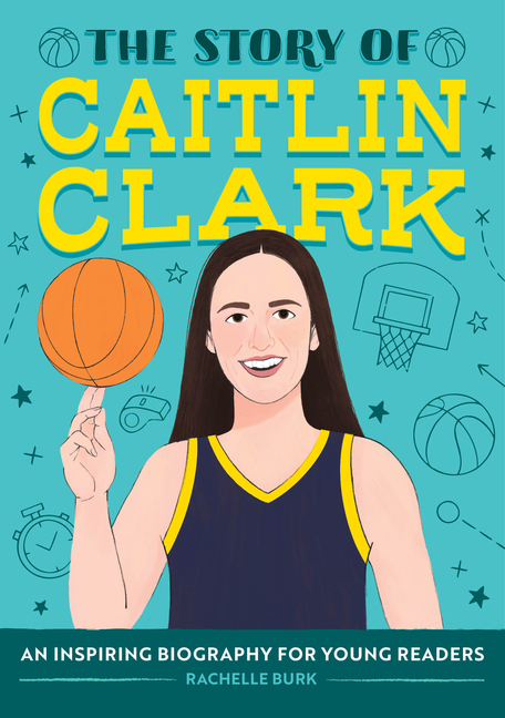 The Story of Caitlin Clark: An Inspiring Biography for Young Readers