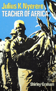 Julius K. Nyerere: Teacher of Africa